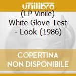 (LP Vinile) White Glove Test - Look (1986) vinile