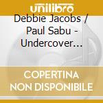 Debbie Jacobs / Paul Sabu - Undercover Lover / Don'T You Want My Love cd musicale di Debbie Jacobs / Paul Sabu