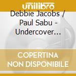 Debbie Jacobs / Paul Sabu - Undercover Lover / Don'T You Want My Love cd