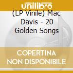 (LP Vinile) Mac Davis - 20 Golden Songs lp vinile di Mac Davis