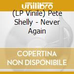 (LP Vinile) Pete Shelly - Never Again lp vinile di Pete Shelly