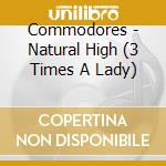 Commodores - Natural High (3 Times A Lady) cd musicale di Commodores