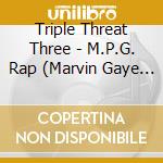 Triple Threat Three - M.P.G. Rap (Marvin Gaye Tribute) cd