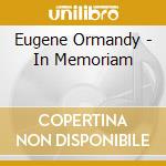 Eugene Ormandy - In Memoriam cd musicale di Eugene Ormandy