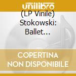 (LP Vinile) Stokowski: Ballet Fantasia - Ravel: Daphnis & Chloe + Music From Swan Lake.. lp vinile di Stokowski & London Symphony