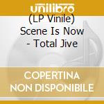 (LP Vinile) Scene Is Now - Total Jive lp vinile di Scene Is Now