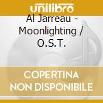 Al Jarreau - Moonlighting / O.S.T. cd musicale di Al Jarreau