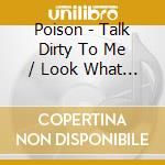 Poison - Talk Dirty To Me / Look What The Cat Dragged In cd musicale di Poison