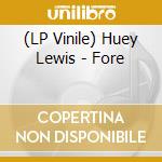 (LP Vinile) Huey Lewis - Fore lp vinile di Huey Lewis