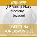 (LP Vinile) Mary Mccreay - Jezebel lp vinile di Mary Mccreay