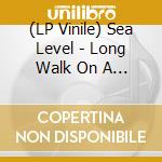 (LP Vinile) Sea Level - Long Walk On A Short Pier vinile