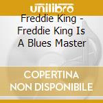 Freddie King - Freddie King Is A Blues Master cd