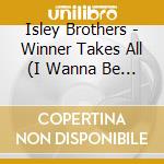 Isley Brothers - Winner Takes All (I Wanna Be With You) cd musicale di Isley Brothers