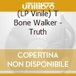 (LP Vinile) T Bone Walker - Truth vinile
