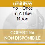 Yo - Once In A Blue Moon cd
