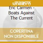 Eric Carmen - Boats Against The Current cd