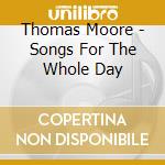 Thomas Moore - Songs For The Whole Day cd