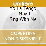 Yo La Tengo - May I Sing With Me cd