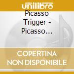Picasso Trigger - Picasso Trigger - Fire In The Hole [Cd] cd