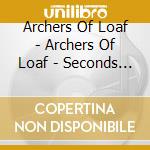 Archers Of Loaf - Archers Of Loaf - Seconds Befo cd