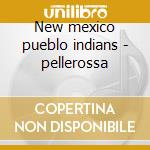 New mexico pueblo indians - pellerossa cd musicale di Songs of my people