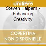 Steven Halpern - Enhancing Creativity cd musicale di Steven Halpern