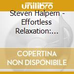 Steven Halpern - Effortless Relaxation: Relaxing Music With Subliminal Affirmations cd