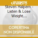 Steven Halpern - Listen & Lose Weight (Remastered Version) cd musicale di Steven Halpern