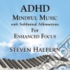 Steven Halpern - Adhd Mindful Music With Subliminal Affirmations For Enhanced Focus cd