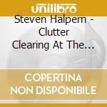 Steven Halpern - Clutter Clearing At The Speed Of Sound cd musicale di Steven Halpern