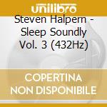 Steven Halpern - Sleep Soundly Vol. 3 (432Hz) cd