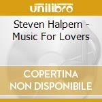Steven Halpern - Music For Lovers cd musicale di Steven Halpern