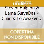 Steven Halpern & Lama SuryaDas - Chants To Awaken The Buddhist Heart cd
