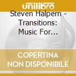 Steven Halpern - Transitions: Music For Comfort & Solace cd musicale di Steven Halpern