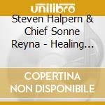 Steven Halpern & Chief Sonne Reyna - Healing Songs Of Earth & Sky cd musicale di Steven Halpern & Chief Sonne Reyna