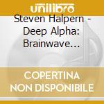 Steven Halpern - Deep Alpha: Brainwave Entrainment For Meditation And Healing cd