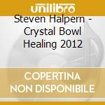 Steven Halpern - Crystal Bowl Healing 2012 cd