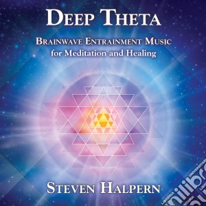 Steven Halpern - Deep Theta: Brainwave Entrainment Music For Meditation And Healing cd musicale di Steven Halpern