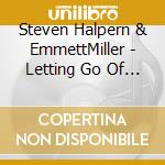 Steven Halpern & EmmettMiller - Letting Go Of Stress 35Th Anniversary Re-Mastered Edition cd musicale di Steven Halpern & EmmettMiller