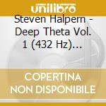 Steven Halpern - Deep Theta Vol. 1 (432 Hz) Brainwave Synchronization Music For Healing And Meditation cd
