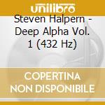Steven Halpern - Deep Alpha Vol. 1 (432 Hz) cd