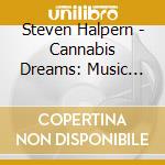 Steven Halpern - Cannabis Dreams: Music For Relaxation Healing cd musicale