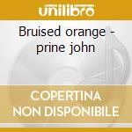 Bruised orange - prine john cd musicale di John Prine