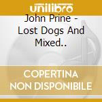 John Prine - Lost Dogs And Mixed.. cd musicale di John Prine