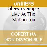 Shawn Camp - Live At The Station Inn cd