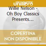 Willie Nelson - Oh Boy Classics Presents Willie Nelson cd