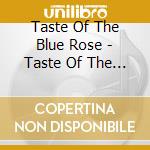 Taste Of The Blue Rose - Taste Of The Blue Rose cd musicale di Taste Of The Blue Rose