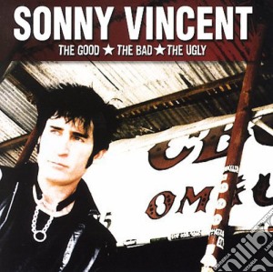 Sonny Vincent - Good Bad Ugly cd musicale di Sonny Vincent