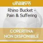 Rhino Bucket - Pain & Suffering cd musicale di Rhino Bucket