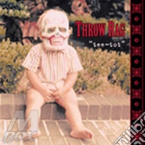 Throw Rag - Tee-tot cd musicale di Rag Throw